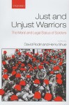 Just and Unjust Warriors: The Moral and Legal Status of Soldiers - David Rodin, Henry Shue