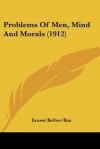 Problems of Men, Mind and Morals (1912) - Ernest Belfort Bax