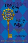 The Hidden Key to Harry Potter: Understanding the Meaning, Genius, and Popularity of Joanne Rowling's Harry Potter Novels - John Granger