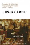 How to Be Alone - Jonathan Franzen