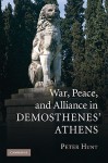 War, Peace, and Alliance in Demosthenes' Athens - Peter Hunt