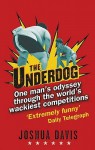 The Underdog: One Man's Odyssey Through the World's Wackiest Competitions - Joshua Davis