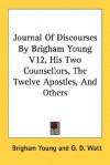 Journal of Discourses by Brigham Young V12, His Two Counsellors, the Twelve Apostles, and Others - Brigham Young