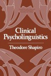 Clinical Psycholinguistics (Cognition and Language) - Theodore Shapiro