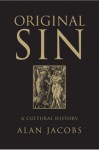 Original Sin: A Cultural History - Alan Jacobs