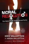 Moral Revolution: The Naked Truth about Sexual Purity - Kris Vallotton, Jason Vallotton