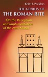 The Genius of Roman Rite: On the Reception and Implementation of the New Missal - Keith F. Pecklers