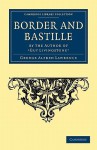 Border and Bastille: By the Author of 'Guy Livingstone' - George Alfred Lawrence