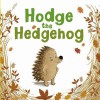 Hodge the Hedgehog - Amy Sparkes, Benji Davies