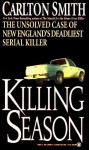 Killing Season: The Unsolved Case of New England's Deadliest Serial Killer - Carlton Smith