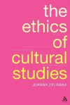 The Ethics of Cultural Studies - Joanna Zylinska