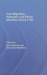 Irish Migration, Networks and Ethnic Identities Since 1750 - Enda Delaney