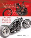 Techno-Chop: The New Breed of Chopper Builders - Mike Seate