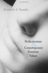 Perfectionism and Contemporary Feminist Values - Kimberly A. Yuracko