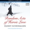 Random Acts of Heroic Love - Danny Scheinmann