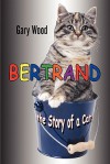 Bertrand-The Story of a Cat - Gary Wood