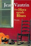 Das Herz spielt Blues - Jean Vautrin