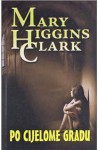 Po cijelom gradu - Mary Higgins Clark, Dunja Malnar