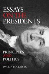 Essays on the Presidents: Principles and Politics - Paul F. Boller Jr.