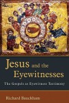 Jesus and the Eyewitnesses: The Gospels as Eyewitness Testimony - Richard Bauckham