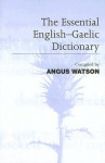 The Essential English-Gaelic Dictionary - Angus Watson