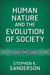 Human Nature and the Evolution of Society - Stephen K. Sanderson