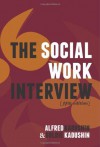 The Social Work Interview, Fifth Edition - Alfred Kadushin