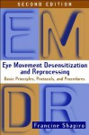 Eye Movement Desensitization and Reprocessing (EMDR): Basic Principles, Protocols, and Procedures - Francine Shapiro