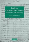 Berlioz's Orchestration Treatise: A Translation and Commentary - Berlioz, Hugh Macdonald