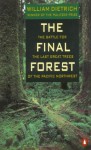 The Final Forest: The Battle for the Last Great Trees of the Pacific Northwest - William Dietrich