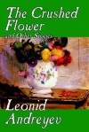 The Crushed Flower and Other Stories - Leonid Andreyev, Herman Bernstein