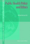 Public Health Policy and Ethics (International Library of Ethics, Law, and the New Medicine) - Michael Boylan