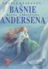 Najpiękniejsze baśnie Hansa Christiana Andersena - Hans Christian Andersen