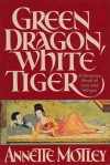 Green Dragon, White Tiger - Annette Motley