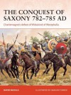 The Conquest of Saxony 782-785 AD (Campaign 271) - David Nicolle, Graham Turner