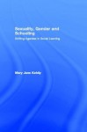 Sexuality, Gender and Schooling: Shifting Agendas in Social Learning - Mary Jane Kehily