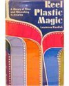 Reel Plastic Magic: A History of Films and Filmmaking in America - Laurence Kardish