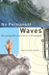 No Permanent Waves: Recasting Histories of U.S. Feminism - Nancy A. Hewitt, Dorothy Cobble, Robert Gold, Becky Thompson