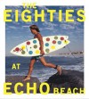 The Eighties at Echo Beach - Michael Moir, Jamie Brisick