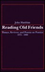 Reading Old Friends: Essays, Reviews, And Poems On Poetics, 1975 1990 - John Matthias