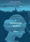 A Teaspoon of Earth and Sea - Dina Nayeri