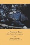 A Passion for Birds: Eliot Porter's Photography - John B. Rohrbach, Eliot Porter