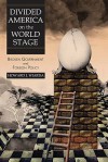 Divided America on the World Stage: Broken Government and Foreign Policy - Howard J. Wiarda