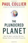 The Plundered Planet: Why We Must--and How We Can--Manage Nature for Global Prosperity - Paul Collier