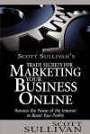 Scott Sullivan's Trade Secrets for Marketing Your Business Online - Scott Sullivan