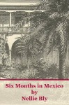 Six Months in Mexico - Nellie Bly