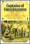 Captains of Consciousness: Advertising and the Social Roots of the Consumer Culture - Stuart Ewen