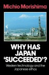 Why Has Japan 'Succeeded'?: Western Technology and the Japanese Ethos - Michio Morishima