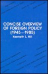 A Concise Overview of Foreign Policy (1945-1985) - Kenneth L. Hill