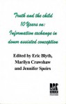 Truth and the Child 10 Years On: Information Exchange in Donor Assisted Conception - Eric Blyth, Marilyn Crawshaw, Jennifer Speirs